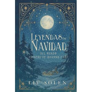 Solen, Liv Leyendas de Navidad del Mundo: Cuentos de invierno y luz (The Grove of My Imagination – Leyendas del Mundo (edición española)) Solen, Liv Leyendas de Navidad del Mundo: Cuentos de invierno y luz (The Grove of My Imagination – Leyendas del Mundo (edición española))