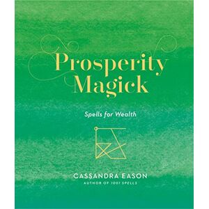 Eason, Cassandra Prosperity Magick: Spells for Wealth Eason, Cassandra Prosperity Magick: Spells for Wealth