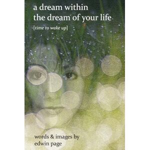 Page, Edwin a dream within the dream of your life: time to wake up Page, Edwin a dream within the dream of your life: time to wake up