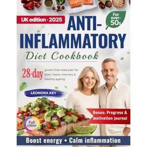 Key, Leonora Anti Inflammatory Diet Cookbook for Over-50s: 28-Day Gluten-Free Meal Plan with Easy Recipes to Boost Energy, Reduce Inflammation & Support Brain & Heart Health, Memory & Healthy Ageing Key, Leonora Anti Inflammatory Diet Cookbook for Over-50s: 28-Day Gluten-Free Meal Plan with Easy Recipes to Boost Energy, Reduce Inflammation & Support Brain & Heart Health, Memory & Healthy Ageing