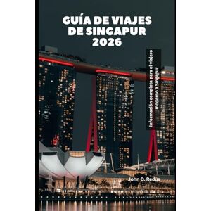Redus, John D. Guía de viajes de Singapur 2026: Información completa para el viajero moderno a Singapur (2026 Travel Companion) Redus, John D. Guía de viajes de Singapur 2026: Información completa para el viajero moderno a Singapur (2026 Travel Companion)