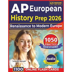 Mensah, Yolanda AP European History Prep 2026: 1050 High-Yield Practice Questions with In-Depth Explanations Covering All AP Domains from Renaissance to Modern Europe Mensah, Yolanda AP European History Prep 2026: 1050 High-Yield Practice Questions with In-Depth Explanations Covering All AP Domains from Renaissance to Modern Europe