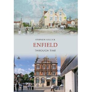 Sellick, Stephen Enfield Through Time Sellick, Stephen Enfield Through Time