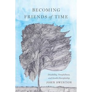 John Swinton (author) Becoming Friends of Time: Disability, Timefullness, and Gentle Discipleship (Studies in Religion, Theology, and Disability) John Swinton (author) Becoming Friends of Time: Disability, Timefullness, and Gentle Discipleship (Studies in Religion, Theology, and Disability)