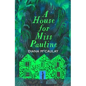 McCaulay, Diana A House for Miss Pauline: 'One of the Caribbean's finest writers' Monique Roffey McCaulay, Diana A House for Miss Pauline: 'One of the Caribbean's finest writers' Monique Roffey