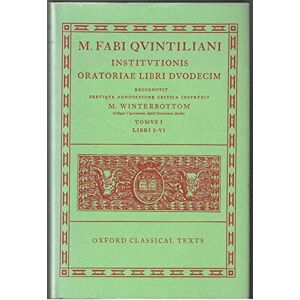 Quintilian Institutionis Oratoriae Vol. I: Volume I: Books I-VI.: 0001 (Oxford Classical Texts) Quintilian Institutionis Oratoriae Vol. I: Volume I: Books I-VI.: 0001 (Oxford Classical Texts)