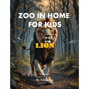 Sar, Katia Zoo In Home For Kids Lion: A perfect Coffee Table Picture Book For Animal Lovers and Nature Enthusiasts . Sar, Katia Zoo In Home For Kids Lion: A perfect Coffee Table Picture Book For Animal Lovers and Nature Enthusiasts .