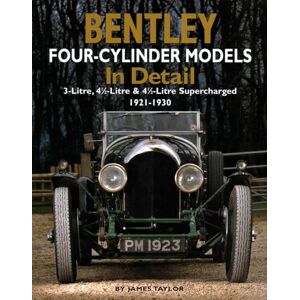 Taylor Bentley Four-cylinder Models in Detail: 3-Litre, 4 1/2-Litre and 4 1/2-Litre Supercharged, 1921-1930 Taylor Bentley Four-cylinder Models in Detail: 3-Litre, 4 1/2-Litre and 4 1/2-Litre Supercharged, 1921-1930