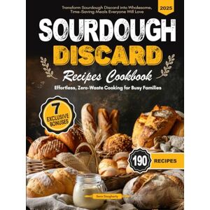 Dougherty, Sara Sourdough Discard Recipes Cookbook: Effortless, Zero-Waste Cooking for Busy Families Transform Sourdough Discard into Wholesome, Time-Saving Meals Everyone Will Love! Dougherty, Sara Sourdough Discard Recipes Cookbook: Effortless, Zero-Waste Cooking for Busy Families Transform Sourdough Discard into Wholesome, Time-Saving Meals Everyone Will Love!