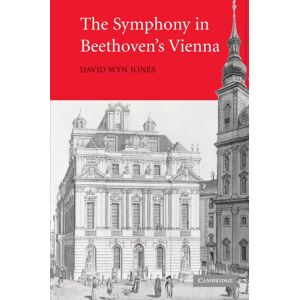 Jones, David Wyn The Symphony in Beethoven's Vienna Jones, David Wyn The Symphony in Beethoven's Vienna
