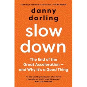 Dorling, Danny Slowdown: The End of the Great Acceleration¿and Why It's Good for the Planet, the Economy, and Our Lives: The End of the Great Acceleration and Why It's a Good Thing Dorling, Danny Slowdown: The End of the Great Acceleration¿and Why It's Good for the Planet, the Economy, and Our Lives: The End of the Great Acceleration and Why It's a Good Thing