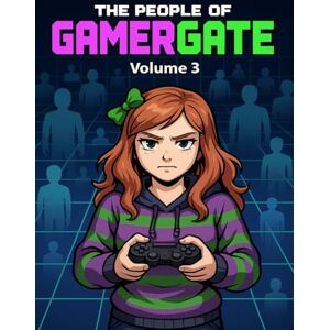 McDonald, Kevin The People of GamerGate, Volume 3 McDonald, Kevin The People of GamerGate, Volume 3