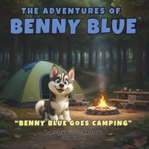Bloom, B.B. The Adventures of Benny Blue: Benny Blue Goes Camping: A Camping Adventure Picture Book About Friendship, Safety, Curiosity, and Outdoor Exploration, ... Heartwarming Bedtime Stories for Children) Bloom, B.B. The Adventures of Benny Blue: Benny Blue Goes Camping: A Camping Adventure Picture Book About Friendship, Safety, Curiosity, and Outdoor Exploration, ... Heartwarming Bedtime Stories for Children)