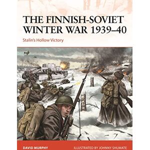 Murphy, David The Finnish-Soviet Winter War 1939–40: Stalin's Hollow Victory: 367 (Campaign) Murphy, David The Finnish-Soviet Winter War 1939–40: Stalin's Hollow Victory: 367 (Campaign)