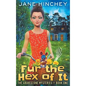 Hinchey, Jane Fur the Hex of It: A Paranormal Cozy Mystery Romance: 1 (The Gravestone Mysteries) Hinchey, Jane Fur the Hex of It: A Paranormal Cozy Mystery Romance: 1 (The Gravestone Mysteries)