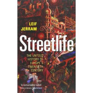Jerram, Leif Streetlife: The Untold History Of Europe's Twentieth Century Jerram, Leif Streetlife: The Untold History Of Europe's Twentieth Century