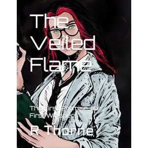 Thorne, R Leigh The Veiled Flame: The First Promise (The Veiled Flame: The Splintered Covenant) Thorne, R Leigh The Veiled Flame: The First Promise (The Veiled Flame: The Splintered Covenant)