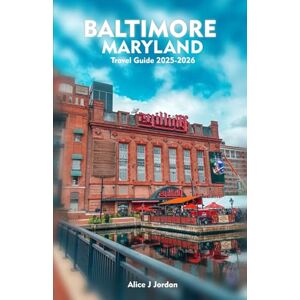 Jordan, Alice J BALTIMORE MARYLAND Travel Guide 2025-2026: A Local Manual Including Adventure, Hiking Trails, Insider Tips, And More Jordan, Alice J BALTIMORE MARYLAND Travel Guide 2025-2026: A Local Manual Including Adventure, Hiking Trails, Insider Tips, And More