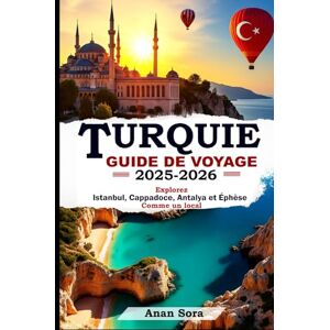 Sora, Anan Guide de Voyage en Turquie 2025-2026 : Explorez Istanbul, la Cappadoce, Antalya et Éphèse comme un local Sora, Anan Guide de Voyage en Turquie 2025-2026 : Explorez Istanbul, la Cappadoce, Antalya et Éphèse comme un local