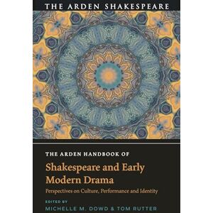 Tom Rutter The Arden Handbook of Shakespeare and Early Modern Drama: Perspectives on Culture, Performance and Identity (The Arden Shakespeare Handbooks) Tom Rutter The Arden Handbook of Shakespeare and Early Modern Drama: Perspectives on Culture, Performance and Identity (The Arden Shakespeare Handbooks)