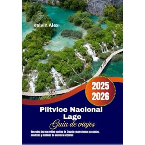 Alex, Kelvin Plitvice Nacional Lago Guía de viajes 2025-2026: Descubra las maravillas ocultas de Croacia: majestuosas cascadas, senderos y destinos de aventura secretos Alex, Kelvin Plitvice Nacional Lago Guía de viajes 2025-2026: Descubra las maravillas ocultas de Croacia: majestuosas cascadas, senderos y destinos de aventura secretos
