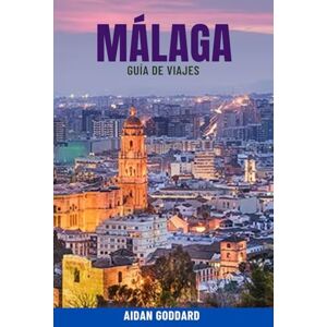 Goddard, Aidan MÁLAGA Guía de viajes: Descubre las mejores playas, gastronomía local, lugares históricos y joyas ocultas de Málaga, España: una guía de viaje ... consejos y recomendaciones económicas Goddard, Aidan MÁLAGA Guía de viajes: Descubre las mejores playas, gastronomía local, lugares históricos y joyas ocultas de Málaga, España: una guía de viaje ... consejos y recomendaciones económicas