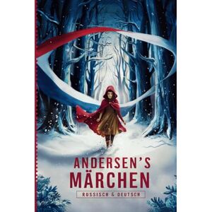 Andersen, Hans Christian Andersens Märchen auf Russisch & Deutsch: Die 11 besten Geschichten von Hans Christian Andersen Zweisprachiges Kinderbuch zum Lernen Lesen und ... Сказки Андерсена на русском и немецком языках Andersen, Hans Christian Andersens Märchen auf Russisch & Deutsch: Die 11 besten Geschichten von Hans Christian Andersen Zweisprachiges Kinderbuch zum Lernen Lesen und ... Сказки Андерсена на русском и немецком языках