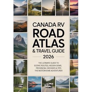 POPE, BRIAN T. Canada RV Road Atlas & Travel Guide 2026: The Ultimate Guide to Scenic Routes, Hidden Gems, Provincial Highways & Tips for the Motorhome Adventurer POPE, BRIAN T. Canada RV Road Atlas & Travel Guide 2026: The Ultimate Guide to Scenic Routes, Hidden Gems, Provincial Highways & Tips for the Motorhome Adventurer