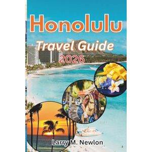 Newlon, Larry M. HONOLULU TRAVEL GUIDE 2026: The Ultimate 2026 Traveler’s Handbook for Honolulu and Oahu (Aloha Adventures: Discover Hawaii 2026 — The Complete Island Travel Guide Series) Newlon, Larry M. HONOLULU TRAVEL GUIDE 2026: The Ultimate 2026 Traveler’s Handbook for Honolulu and Oahu (Aloha Adventures: Discover Hawaii 2026 — The Complete Island Travel Guide Series)