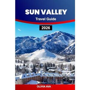 AVA, OLIVIA SUN VALLEY TRAVEL GUIDE 2026: Explore Mountains, Ski Resorts, Outdoor Adventures, Luxury Lodges, Culinary Delights, Festivals, Scenic Trails, Insider Tips. AVA, OLIVIA SUN VALLEY TRAVEL GUIDE 2026: Explore Mountains, Ski Resorts, Outdoor Adventures, Luxury Lodges, Culinary Delights, Festivals, Scenic Trails, Insider Tips.