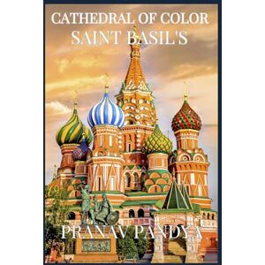 PANDYA, PRANAV CATHEDRAL OF COLOR ST.BASIL'S: at Red Square, Moscow PANDYA, PRANAV CATHEDRAL OF COLOR ST.BASIL'S: at Red Square, Moscow