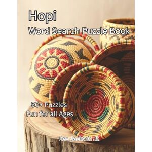 Jackson The Hopi Tribe Word Search Puzzle Book: Word Searches with Easy to Read about Hopi Culture, Ancient Traditions, Native American Heritage, and more ... Gift for Leisure Time, and Cultural Awarenes Jackson The Hopi Tribe Word Search Puzzle Book: Word Searches with Easy to Read about Hopi Culture, Ancient Traditions, Native American Heritage, and more ... Gift for Leisure Time, and Cultural Awarenes