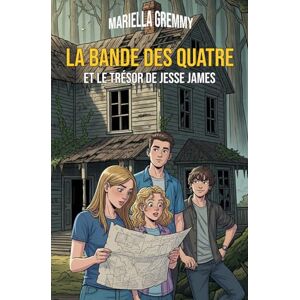 Gremmy, Mariella La Bande des Quatre et Le Trésor de Jesse James: Livre pour enfants de 8 à 12 ans Un roman d'aventures captivant pour les amateurs de mystères ! Gremmy, Mariella La Bande des Quatre et Le Trésor de Jesse James: Livre pour enfants de 8 à 12 ans Un roman d'aventures captivant pour les amateurs de mystères !