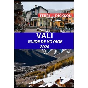 DICKSON, TERRI J. VAIL GUIDE DE VOYAGE 2026: Vail Uncovered : découvrez le paradis des montagnes du Colorado, accessible toute l'année DICKSON, TERRI J. VAIL GUIDE DE VOYAGE 2026: Vail Uncovered : découvrez le paradis des montagnes du Colorado, accessible toute l'année