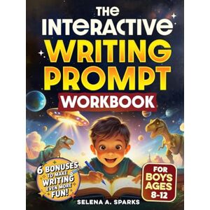 Sparks, Selena A. The Interactive Writing Prompt Workbook for Boys 8-12: An All-In-One Workbook to Increase Literacy Skills, Boost Creativity & Spark Imagination in Just 30 minutes a Day (Activities for kids) Sparks, Selena A. The Interactive Writing Prompt Workbook for Boys 8-12: An All-In-One Workbook to Increase Literacy Skills, Boost Creativity & Spark Imagination in Just 30 minutes a Day (Activities for kids)