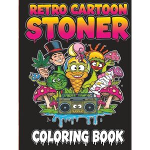 Galvin, Owen Retro Cartoon Stoner Coloring Book: Encourage Creativity With Psychedelic Coloring Pages Featuring Trippy Hippie Illustrations About Iconic Scenes And Characters For Weed Lovers Galvin, Owen Retro Cartoon Stoner Coloring Book: Encourage Creativity With Psychedelic Coloring Pages Featuring Trippy Hippie Illustrations About Iconic Scenes And Characters For Weed Lovers