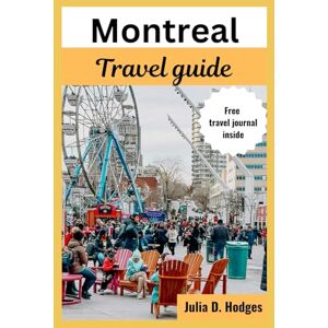 D. Hodges, Julia Montreal travel guide: Complete and updated vacation companion for tourists and new visitors (quebec city alone and family guide 2025) D. Hodges, Julia Montreal travel guide: Complete and updated vacation companion for tourists and new visitors (quebec city alone and family guide 2025)