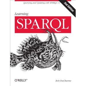 DuCharme, Bob Learning SPARQL 2ed: Querying and Updating with SPARQL 1.1 DuCharme, Bob Learning SPARQL 2ed: Querying and Updating with SPARQL 1.1
