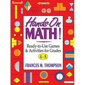 Thompson, Frances McBroom Hands-On Math!: Ready-To-Use Games and Activities For Grades 4-8: 21 (J-B Ed: Hands On) Thompson, Frances McBroom Hands-On Math!: Ready-To-Use Games and Activities For Grades 4-8: 21 (J-B Ed: Hands On)
