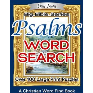 Jamie, Erin Psalms Big Bible Word Search Large Print Puzzles A Christian Word Find Book: A Fun, Beautiful, Inspirational, Uplifting, Encouraging Brain Exercise ... and Seniors of Faith (Big Bible Series) Jamie, Erin Psalms Big Bible Word Search Large Print Puzzles A Christian Word Find Book: A Fun, Beautiful, Inspirational, Uplifting, Encouraging Brain Exercise ... and Seniors of Faith (Big Bible Series)
