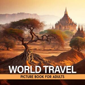 Garrick T. Wilcher World Travel Picture Book For Adults: Picture Book For Adults With Dementia And Alzheimers Patients Easy And Relaxing Memory Activity Book For Seniors Mental Stimulation For Elderly Garrick T. Wilcher World Travel Picture Book For Adults: Picture Book For Adults With Dementia And Alzheimers Patients Easy And Relaxing Memory Activity Book For Seniors Mental Stimulation For Elderly