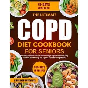 CHEVALIER, ALESSANDRO THE ULTIMATE COPD DIET COOKBOOK FOR SENIORS: Breath-Supportive and Anti-Inflammatory Recipes to Improve Lung Function, Boost Energy, and Support Easier Breathing After 60 CHEVALIER, ALESSANDRO THE ULTIMATE COPD DIET COOKBOOK FOR SENIORS: Breath-Supportive and Anti-Inflammatory Recipes to Improve Lung Function, Boost Energy, and Support Easier Breathing After 60