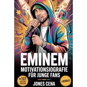 Cena, Jones Eminem Motivationsbiografie für junge Fans: Die aufmunternde Geschichte von Marshall Bruce Mathers III – wie ein entschlossener Junge aus Detroit zum ... Kämpfe überwand und Millionen inspirierte Cena, Jones Eminem Motivationsbiografie für junge Fans: Die aufmunternde Geschichte von Marshall Bruce Mathers III – wie ein entschlossener Junge aus Detroit zum ... Kämpfe überwand und Millionen inspirierte