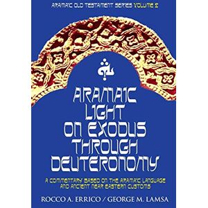 Errico, Dr Rocco A Aramaic Light on Exodus through Deuteronomy: Volume 2 (Aramaic Old Testament Series) Errico, Dr Rocco A Aramaic Light on Exodus through Deuteronomy: Volume 2 (Aramaic Old Testament Series)