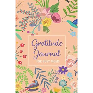 Books, Rocket Studio Gratitude Journal For Busy Moms: 52 Weeks To Easily Practise Mindfulness With Motivational Quotes Each Week: Gratitude Journal (Women's Daily Gratitude Journals) Books, Rocket Studio Gratitude Journal For Busy Moms: 52 Weeks To Easily Practise Mindfulness With Motivational Quotes Each Week: Gratitude Journal (Women's Daily Gratitude Journals)