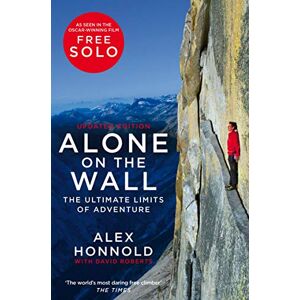 Honnold, Alex Alone on the Wall: Alex Honnold and the Ultimate Limits of Adventure Honnold, Alex Alone on the Wall: Alex Honnold and the Ultimate Limits of Adventure