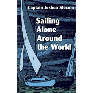 Slocum, Joshua Sailing Alone Around the World Slocum, Joshua Sailing Alone Around the World