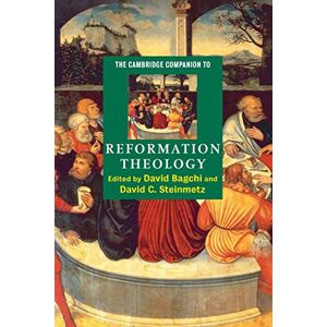 David V. N. Bagchi The Cambridge Companion to Reformation Theology (Cambridge Companions to Religion) David V. N. Bagchi The Cambridge Companion to Reformation Theology (Cambridge Companions to Religion)