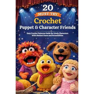 Chestnut, Fenton 20 Must-Try Crochet Puppet & Character Friends: Easy Crochet Patterns Guide for Lively Characters With Distinct Faces and Personalities Chestnut, Fenton 20 Must-Try Crochet Puppet & Character Friends: Easy Crochet Patterns Guide for Lively Characters With Distinct Faces and Personalities