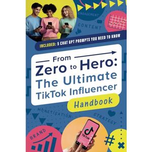 Pritchard, Patricia From Zero to Hero The Ultimate TikTok Influencer Handbook: Your 12-Step Guide on ‘How to become famous on TikTok and monetise it’ free Bonus: Chat GPT Cheat Sheet Pritchard, Patricia From Zero to Hero The Ultimate TikTok Influencer Handbook: Your 12-Step Guide on ‘How to become famous on TikTok and monetise it’ free Bonus: Chat GPT Cheat Sheet